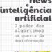 O papel dos algoritmos na propagação das fake News