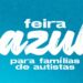 Feira Azul, no sábado, terá serviços gratuitos para famílias de autistas em Paranavaí