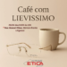Café com Lievissimo: Óticas Ética convidam para evento de apresentação de marca